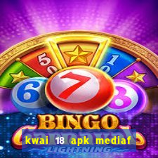 kwai 18 apk mediaf  re